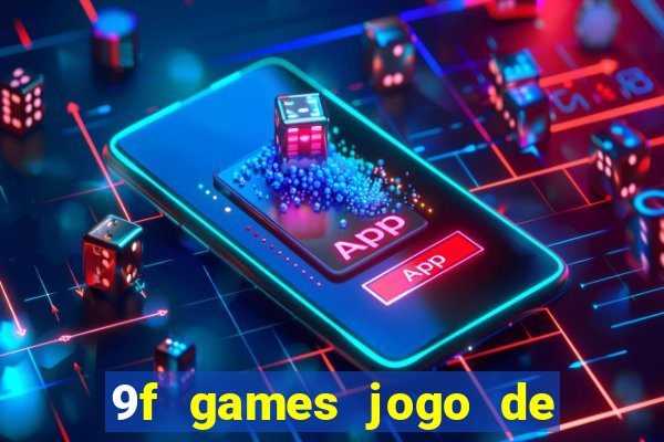 9f games jogo de ganhar dinheiro